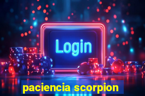 paciencia scorpion